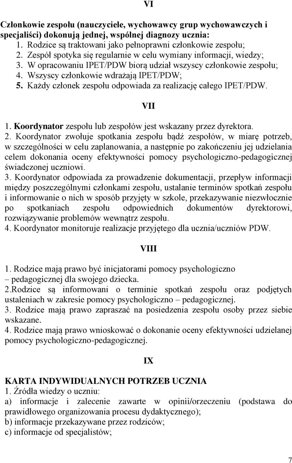 Każdy członek zespołu odpowiada za realizację całego IPET/PDW. VI VII 1. Koordynator zespołu lub zespołów jest wskazany przez dyrektora. 2.