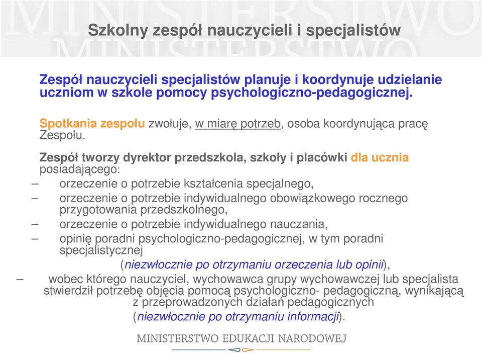 Zespół tworzy dyrektor przedszkola, szkoły i placówki dla ucznia posiadającego: orzeczenie o potrzebie kształcenia specjalnego, orzeczenie o potrzebie indywidualnego obowiązkowego rocznego