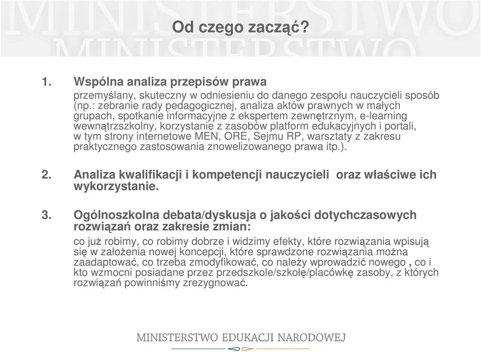 portali, w tym strony internetowe MEN, ORE, Sejmu RP, warsztaty z zakresu praktycznego zastosowania znowelizowanego prawa itp.). 2.