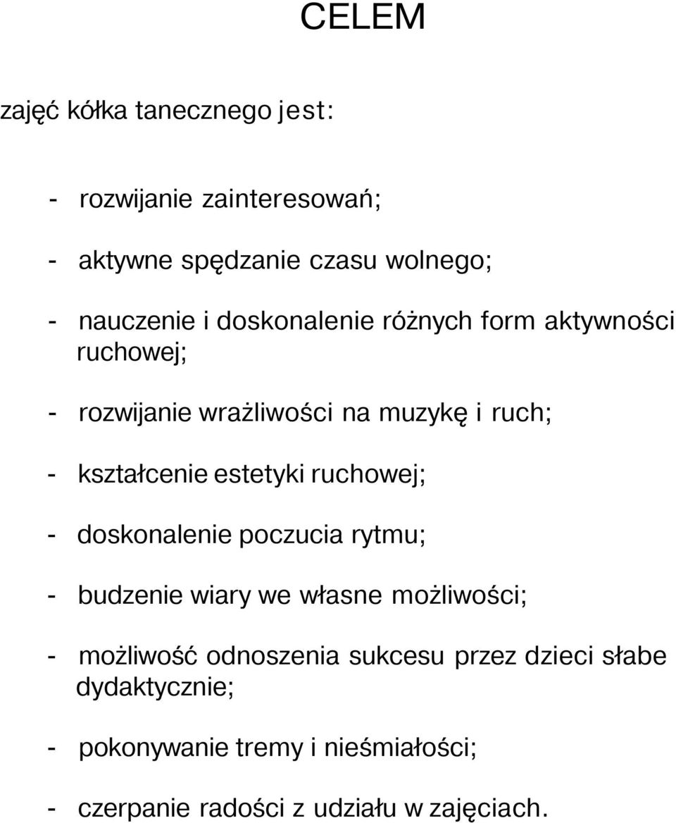 estetyki ruchowej; - doskonalenie poczucia rytmu; - budzenie wiary we własne możliwości; - możliwość odnoszenia