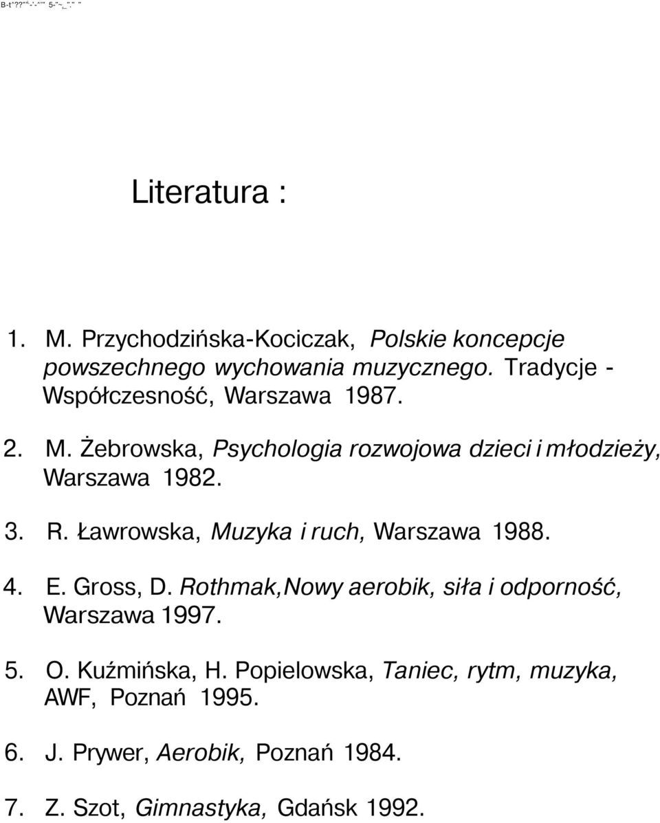 Żebrowska, Psychologia rozwojowa dzieci i młodzieży, Warszawa 1982. 3. R. Ławrowska, Muzyka i ruch, Warszawa 1988. 4. E.