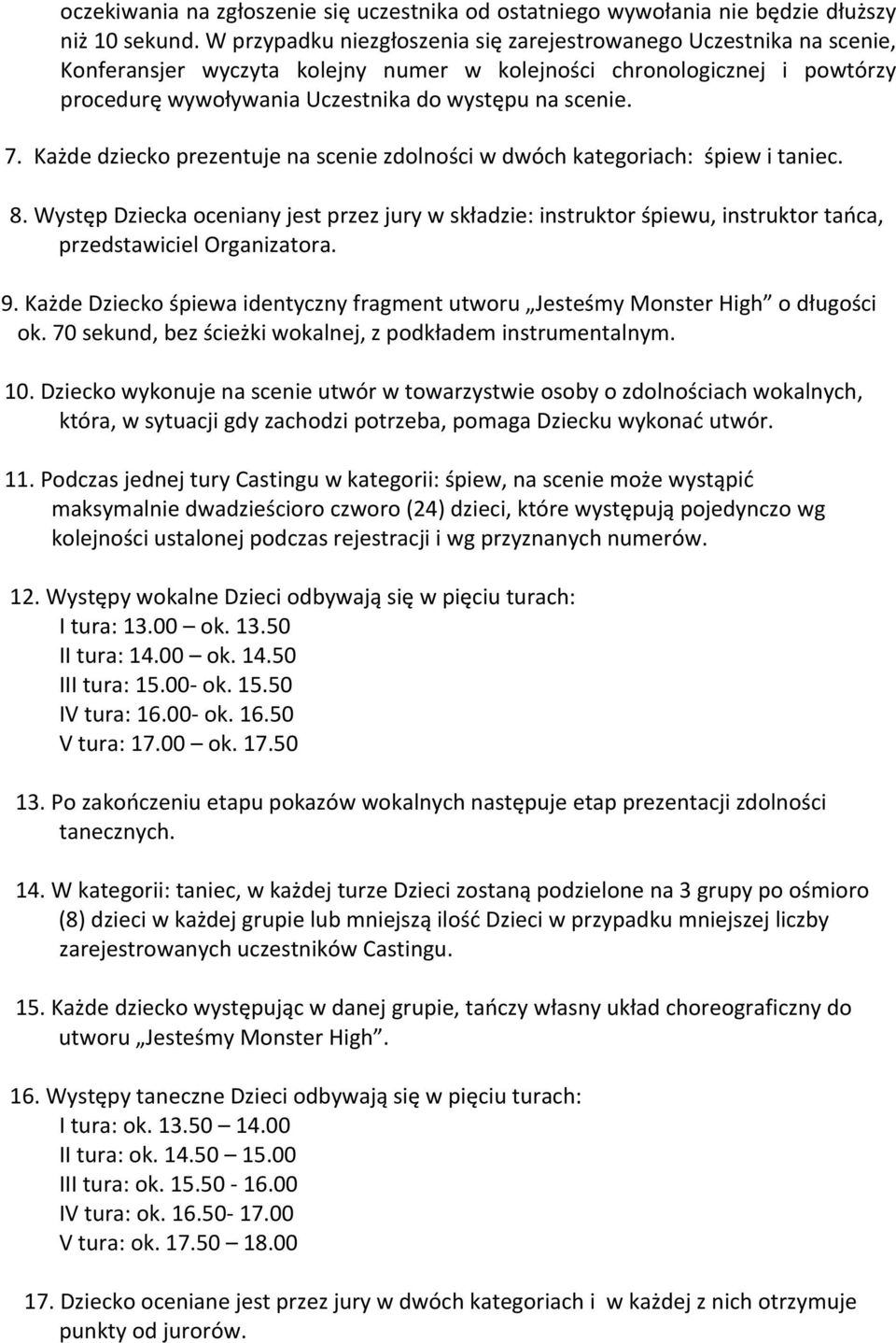 7. Każde dziecko prezentuje na scenie zdolności w dwóch kategoriach: śpiew i taniec. 8.