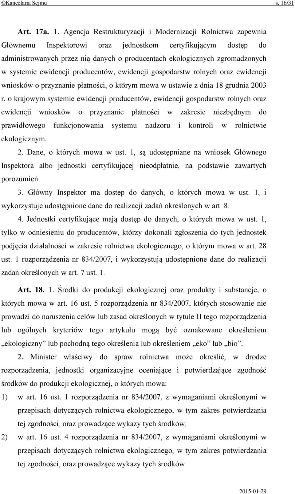 a. 1. Agencja Restrukturyzacji i Modernizacji Rolnictwa zapewnia Głównemu Inspektorowi oraz jednostkom certyfikującym dostęp do administrowanych przez nią danych o producentach ekologicznych