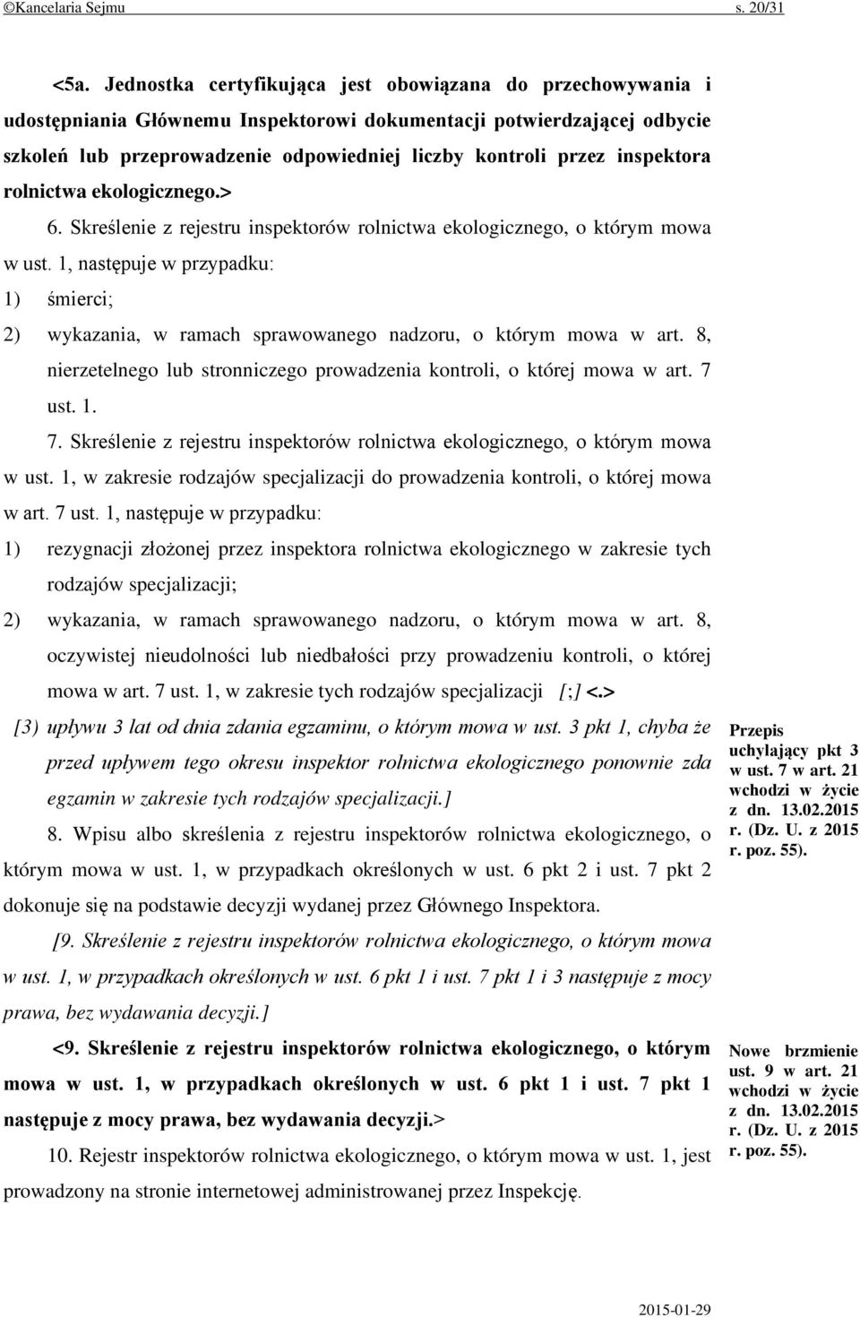 inspektora rolnictwa ekologicznego.> 6. Skreślenie z rejestru inspektorów rolnictwa ekologicznego, o którym mowa w ust.