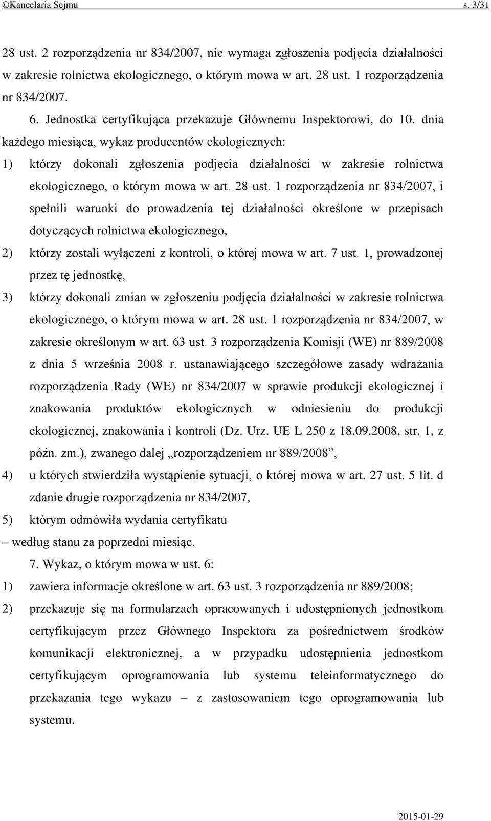 dnia każdego miesiąca, wykaz producentów ekologicznych: 1) którzy dokonali zgłoszenia podjęcia działalności w zakresie rolnictwa ekologicznego, o którym mowa w art. 28 ust.