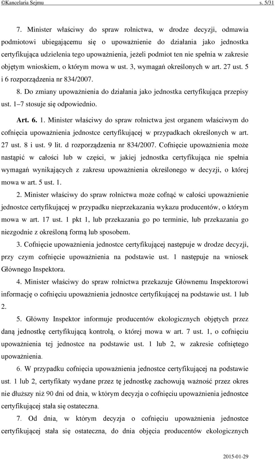 nie spełnia w zakresie objętym wnioskiem, o którym mowa w ust. 3, wymagań określonych w art. 27 ust. 5 i 6 rozporządzenia nr 83