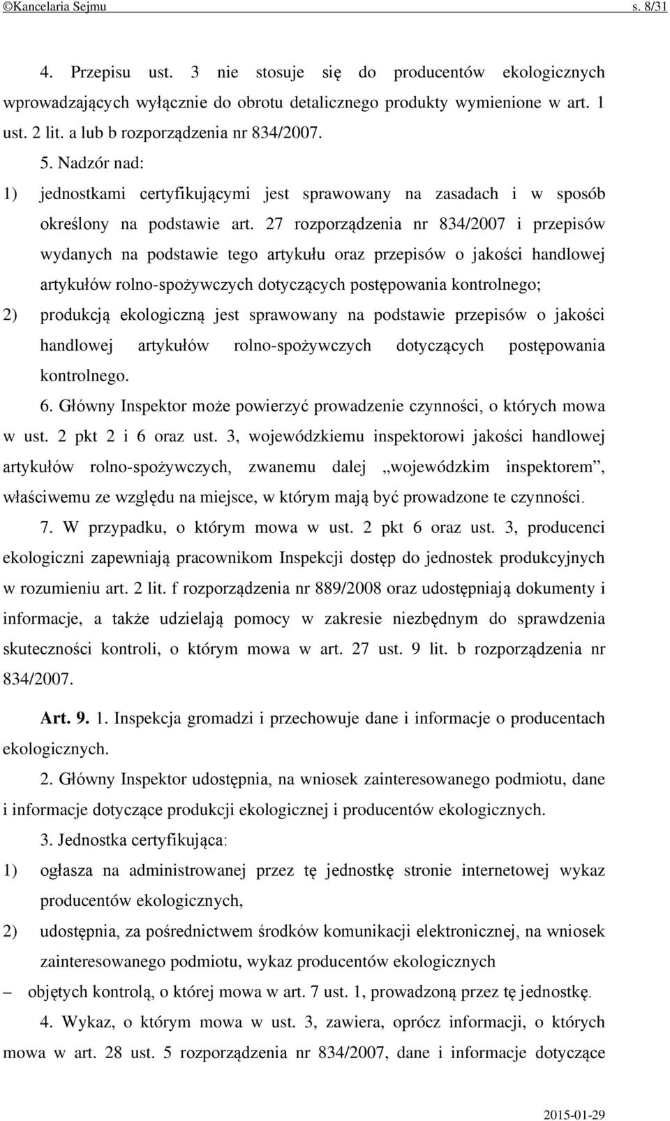 27 rozporządzenia nr 834/2007 i przepisów wydanych na podstawie tego artykułu oraz przepisów o jakości handlowej artykułów rolno-spożywczych dotyczących postępowania kontrolnego; 2) produkcją