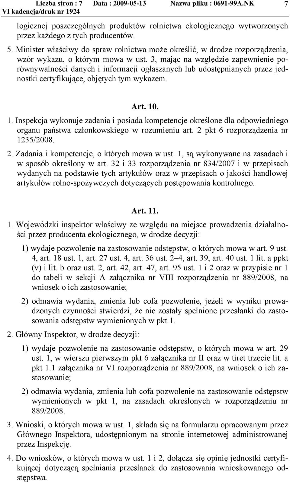 3, mając na względzie zapewnienie porównywalności danych i informacji ogłaszanych lub udostępnianych przez jednostki certyfikujące, objętych tym wykazem. Art. 10