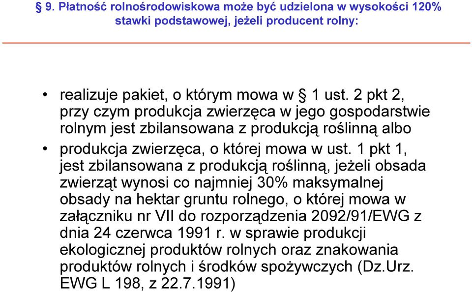 1 pkt 1, jest zbilansowana z produkcją roślinną, jeżeli obsada zwierząt wynosi co najmniej 30% maksymalnej obsady na hektar gruntu rolnego, o której mowa w załączniku