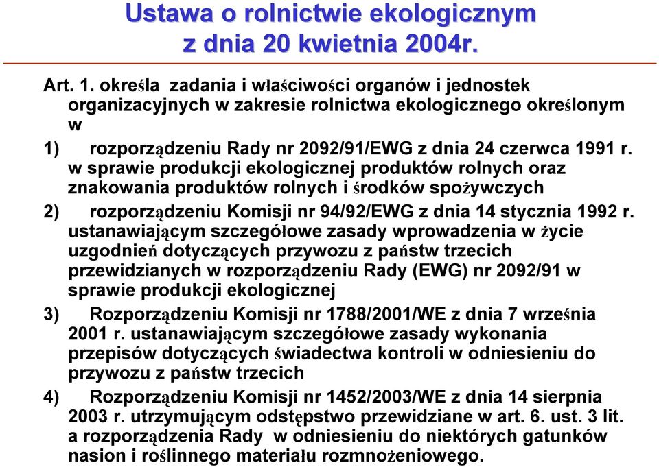 w sprawie produkcji ekologicznej produktów rolnych oraz znakowania produktów rolnych i środków spożywczych 2) rozporządzeniu Komisji nr 94/92/EWG z dnia 14 stycznia 1992 r.