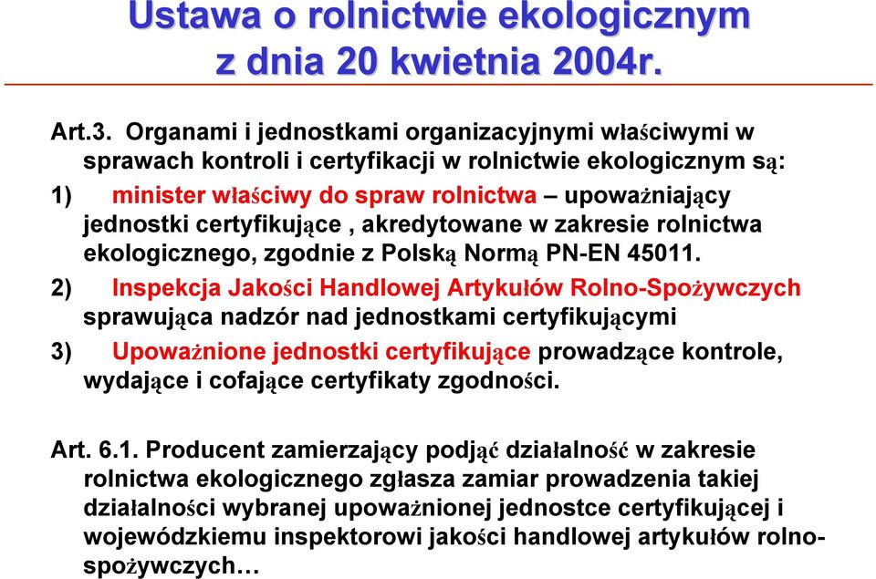 akredytowane w zakresie rolnictwa ekologicznego, zgodnie z Polską Normą PN-EN 45011.