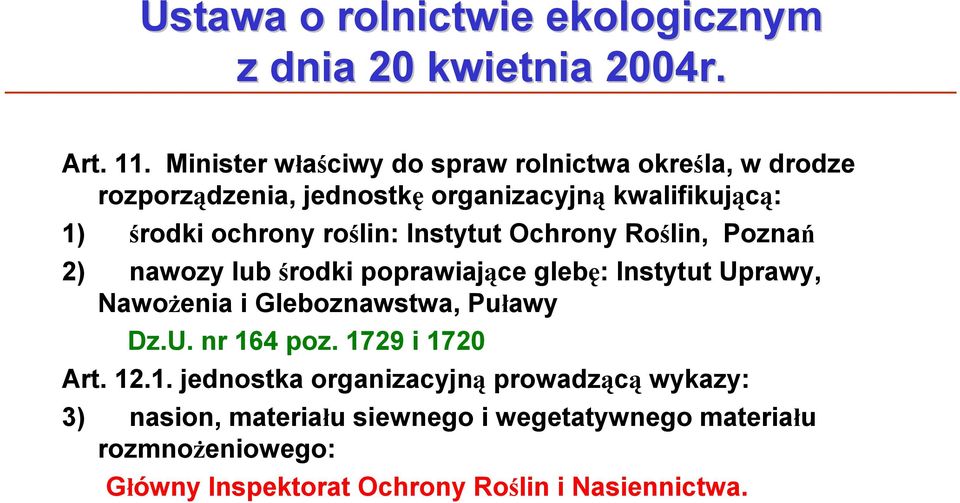 roślin: Instytut Ochrony Roślin, Poznań 2) nawozy lub środki poprawiające glebę: Instytut Uprawy, Nawożenia i Gleboznawstwa, Puławy