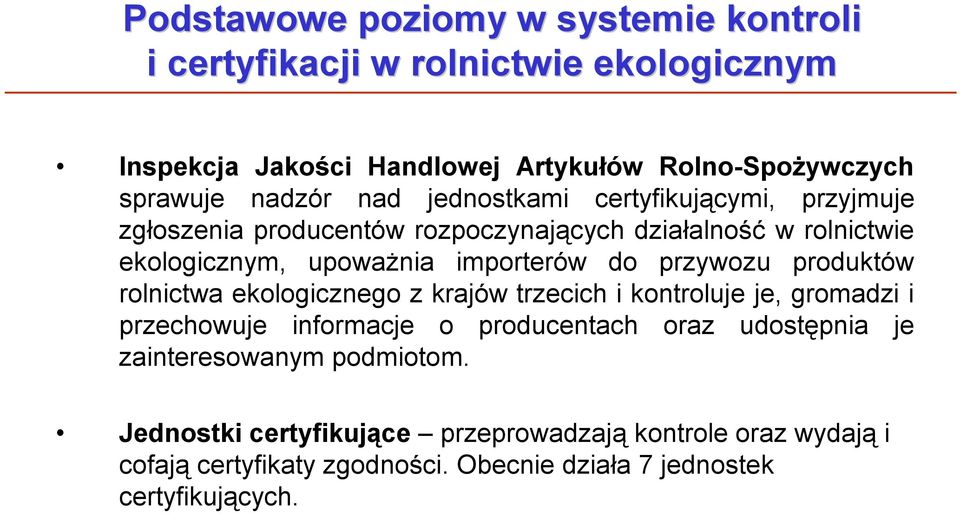 przywozu produktów rolnictwa ekologicznego z krajów trzecich i kontroluje je, gromadzi i przechowuje informacje o producentach oraz udostępnia je