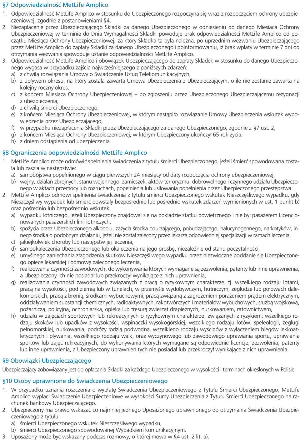 MetLife Amplico od początku Miesiąca Ochrony Ubezpieczeniowej, za który Składka ta była należna, po uprzednim wezwaniu Ubezpieczającego przez MetLife Amplico do zapłaty Składki za danego