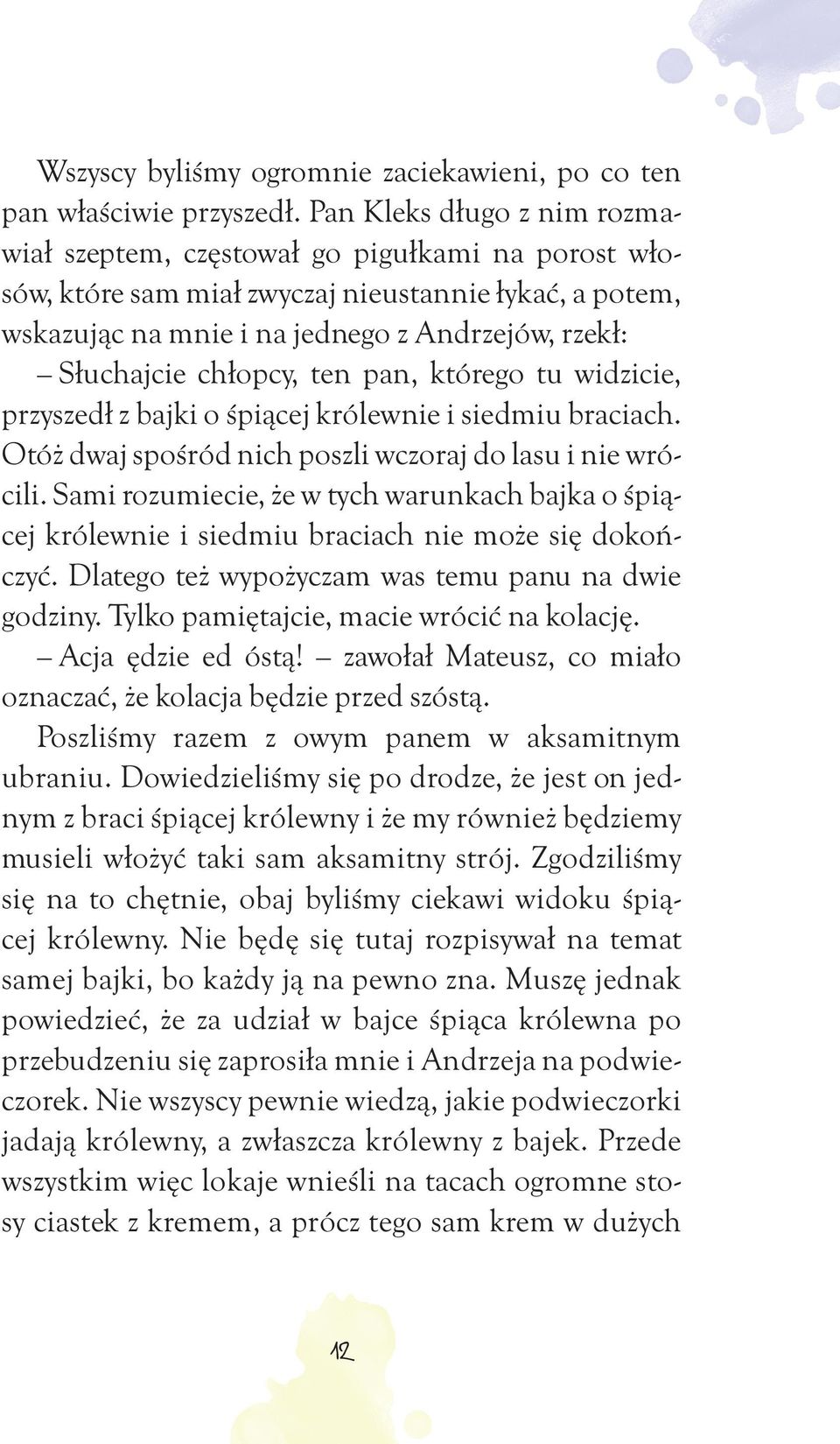 chłopcy, ten pan, którego tu widzicie, przyszedł z bajki o śpiącej królewnie i siedmiu braciach. Otóż dwaj spośród nich poszli wczoraj do lasu i nie wrócili.