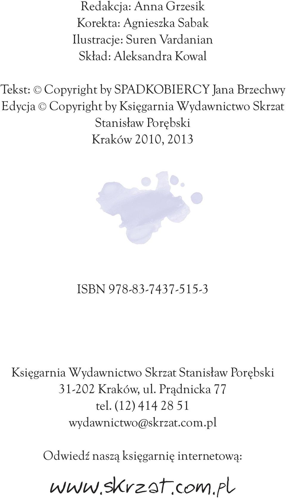 Kraków 2010, 2013 ISBN 978-83-7437-515-3 Księgarnia Wydawnictwo Skrzat Stanisław Porębski 31-202 Kraków, ul.
