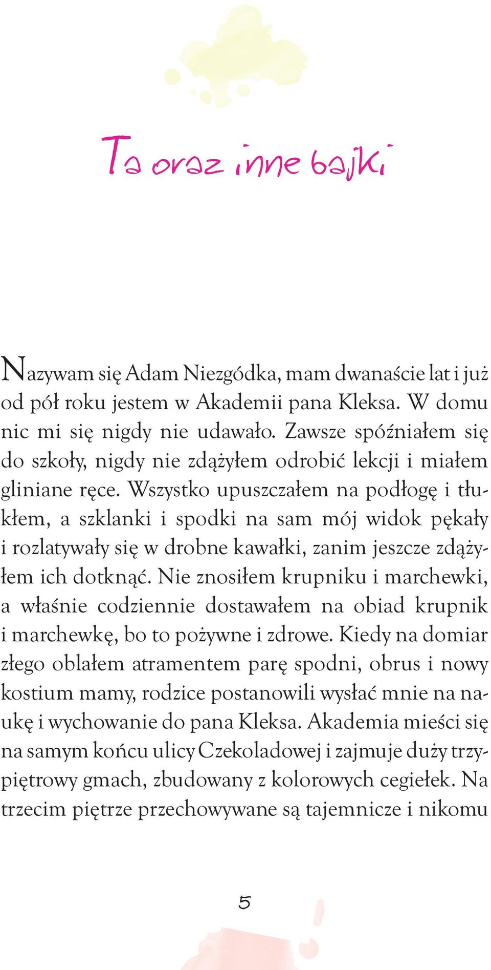 Wszystko upuszczałem na podłogę i tłukłem, a szklanki i spodki na sam mój widok pękały i rozlatywały się w drobne kawałki, zanim jeszcze zdążyłem ich dotknąć.