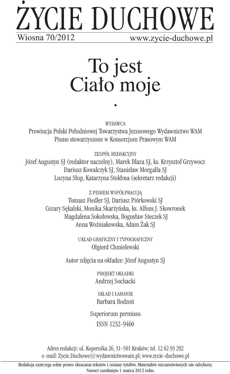 Krzysztof Grzywocz Dariusz Kowalczyk SJ, Stanisław Morgalla SJ Lucyna Słup, Katarzyna Stokłosa (sekretarz redakcji) Z PISMEM WSPÓŁPRACUJĄ Tomasz Fiedler SJ, Dariusz Piórkowski SJ Cezary Sękalski,