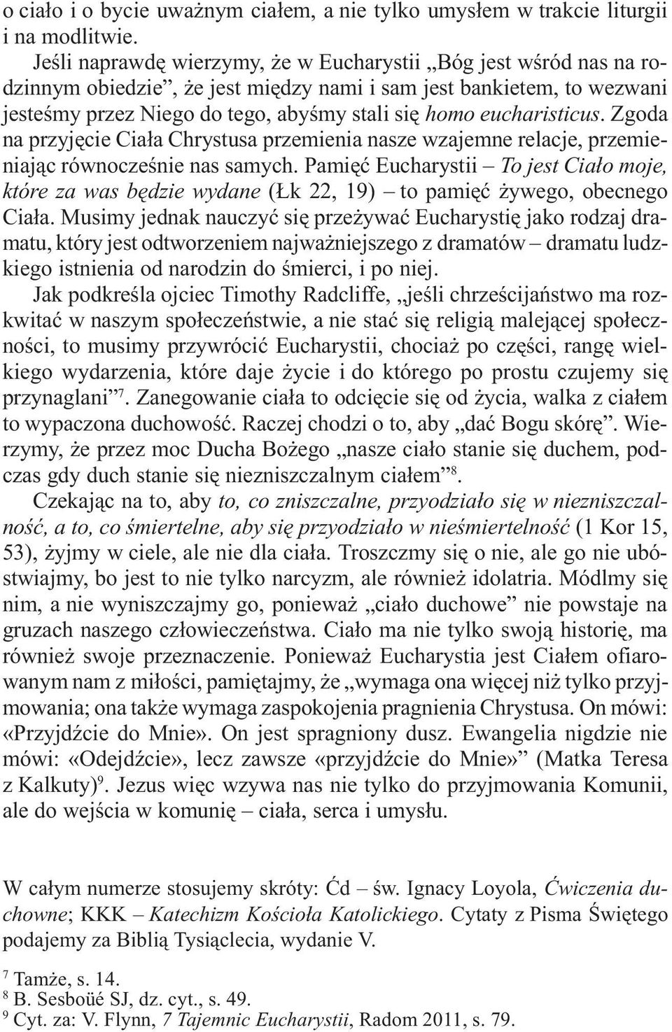 eucharisticus. Zgoda na przyjêcie Cia³a Chrystusa przemienia nasze wzajemne relacje, przemieniaj¹c równoczeœnie nas samych.