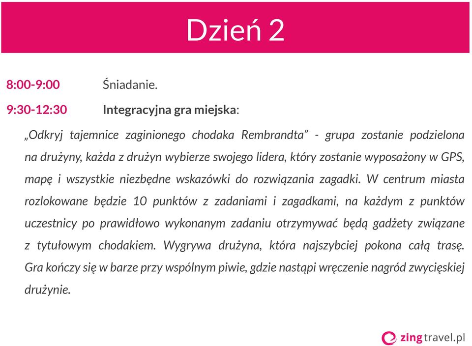 lidera, który zostanie wyposażony w GPS, mapę i wszystkie niezbędne wskazówki do rozwiązania zagadki.