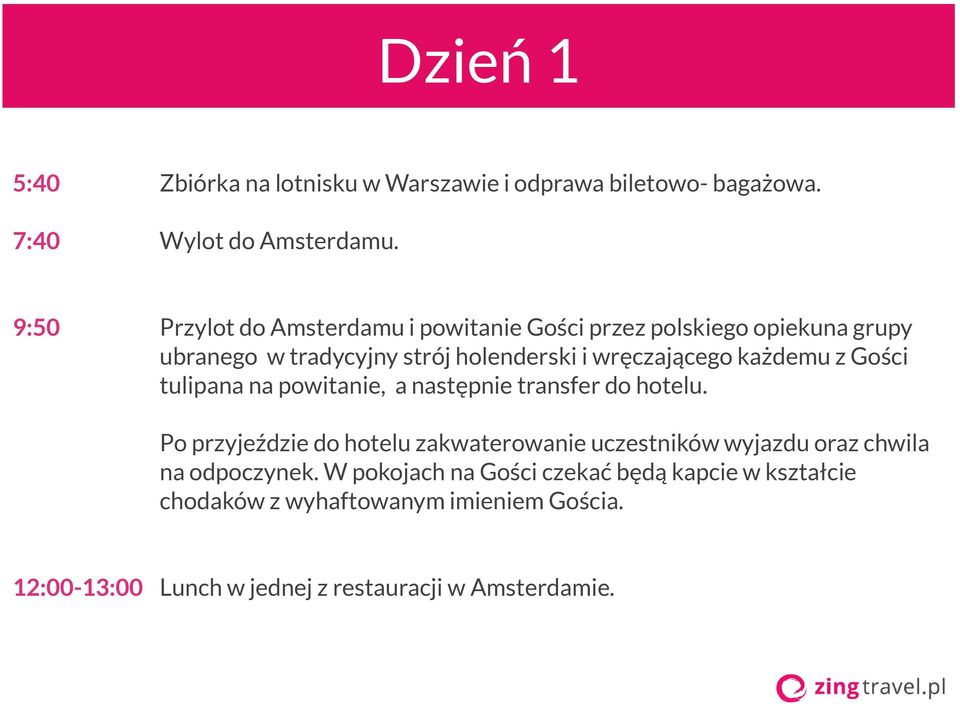 każdemu z Gości tulipana na powitanie, a następnie transfer do hotelu.