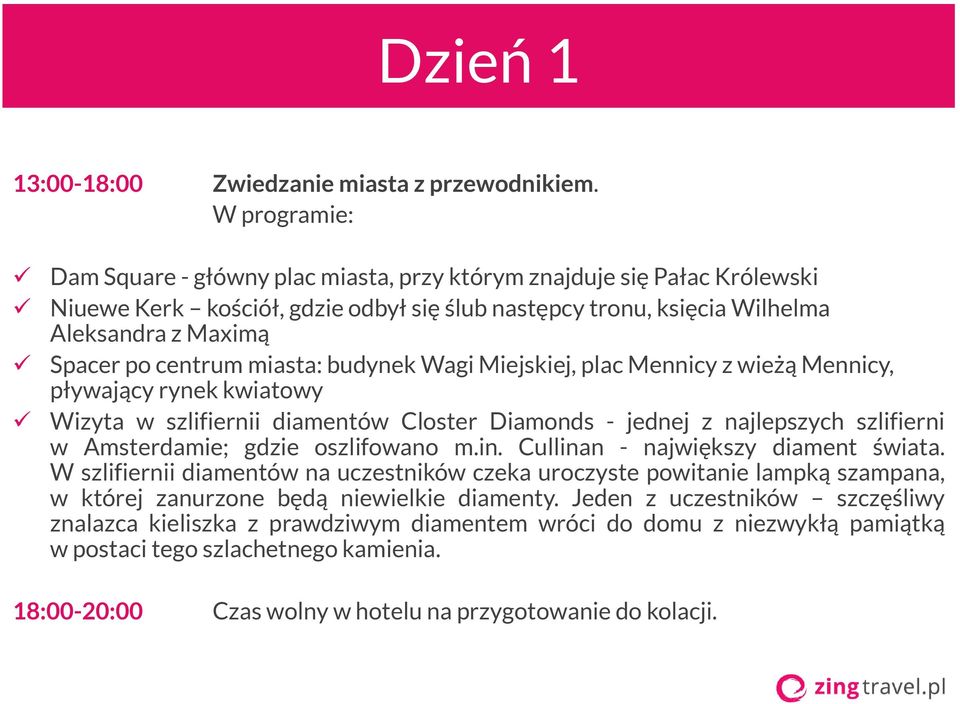 miasta: budynek Wagi Miejskiej, plac Mennicy z wieżą Mennicy, pływający rynek kwiatowy Wizyta w szlifiernii diamentów Closter Diamonds - jednej z najlepszych szlifierni w Amsterdamie; gdzie