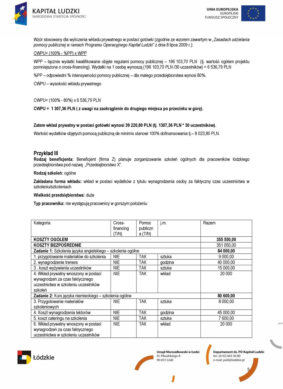 Wydatki na 1 osobę wynoszą (196 103,70 PLN /30 uczestników) = 6 536,79 PLN %PP odpowiedni % intensywności pomocy publicznej dla małego przedsiębiorstwa wynosi 80%.