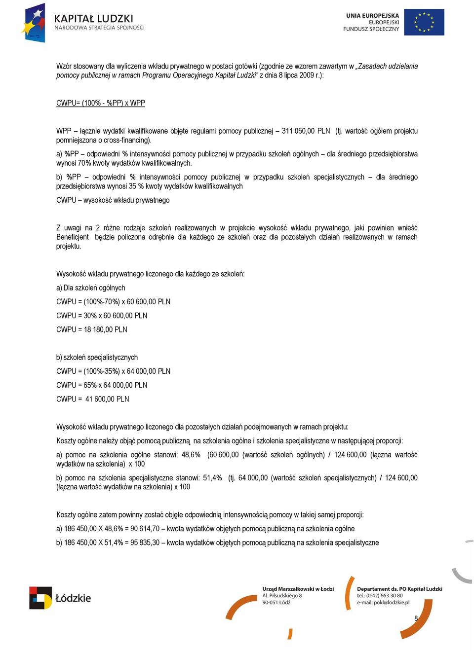 a) %PP odpowiedni % intensywności pomocy publicznej w przypadku szkoleń ogólnych dla średniego przedsiębiorstwa wynosi 70% kwoty wydatków kwalifikowalnych.