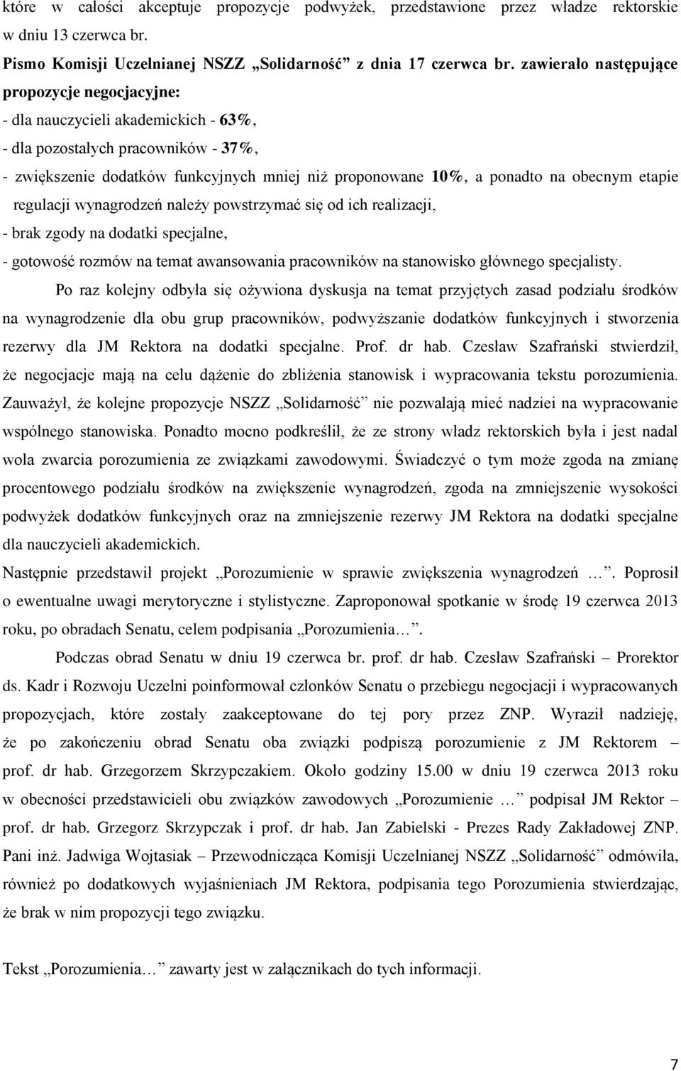 obecnym etapie regulacji wynagrodzeń należy powstrzymać się od ich realizacji, - brak zgody na dodatki specjalne, - gotowość rozmów na temat awansowania pracowników na stanowisko głównego specjalisty.