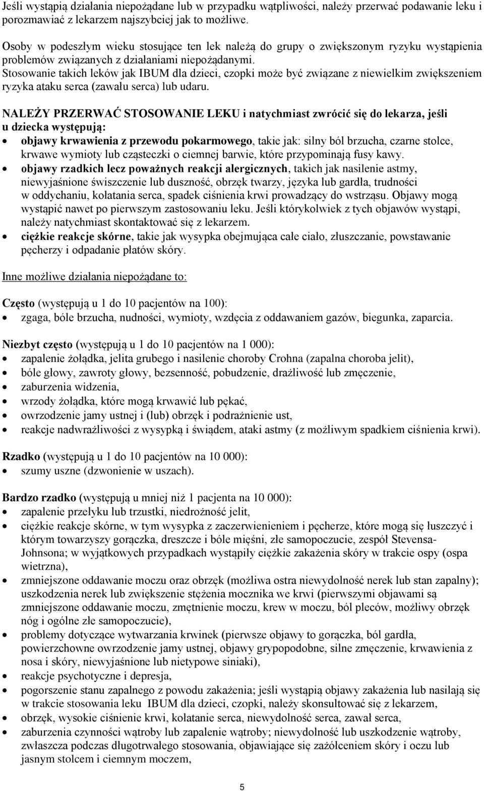 Stosowanie takich leków jak IBUM dla dzieci, czopki może być związane z niewielkim zwiększeniem ryzyka ataku serca (zawału serca) lub udaru.