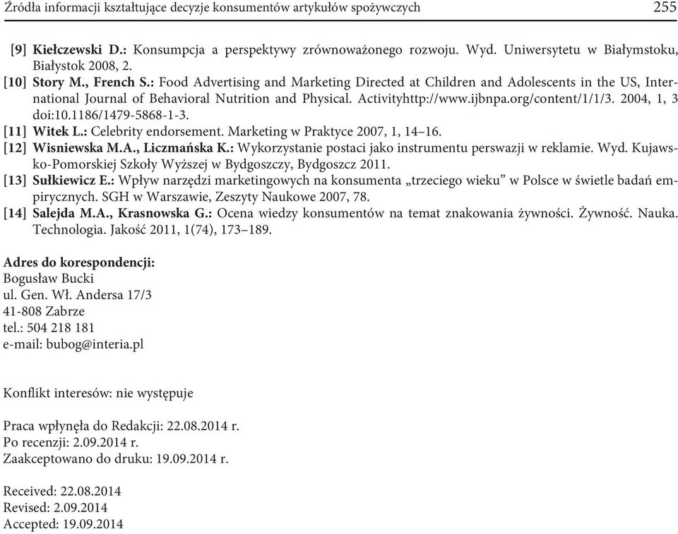 org/content/1/1/3. 2004, 1, 3 doi:10.1186/1479-5868-1-3. [11] Witek L.: Celebrity endorsement. Marketing w Praktyce 2007, 1, 14 16. [12] Wisniewska M.A., Liczmańska K.