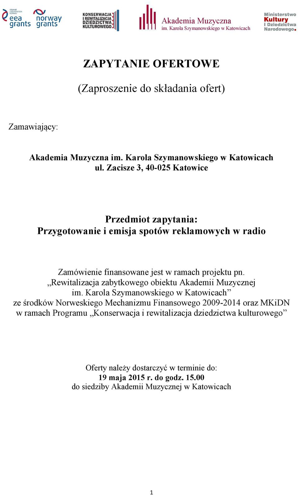 Zacisze 3, 40-025 Katowice Przedmiot zapytania: Przygotowanie i emisja spotów reklamowych w radio Zamówienie finansowane jest w ramach projektu pn.