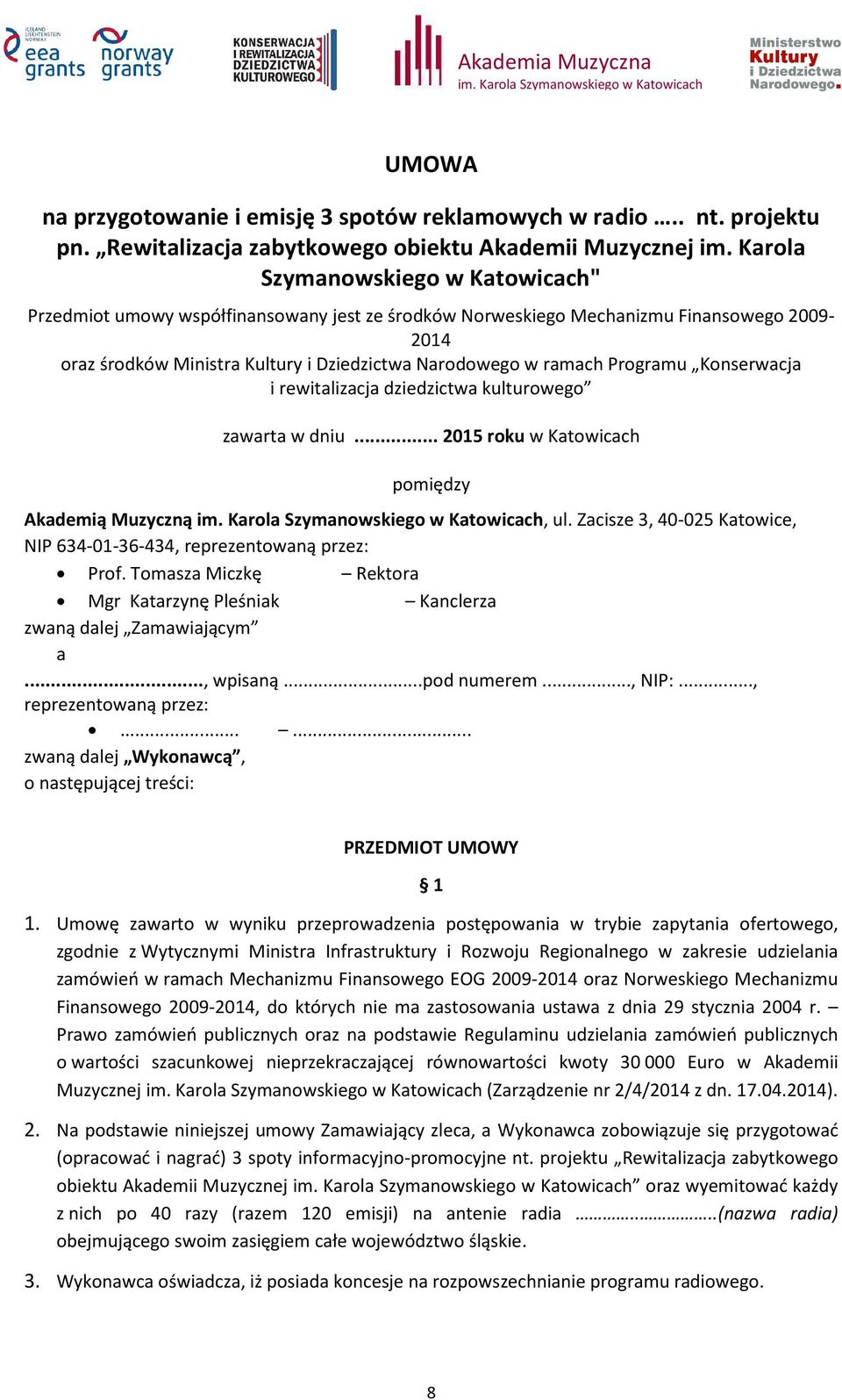 Programu Konserwacja i rewitalizacja dziedzictwa kulturowego zawarta w dniu... 2015 roku w Katowicach pomiędzy Akademią Muzyczną im. Karola Szymanowskiego w Katowicach, ul.