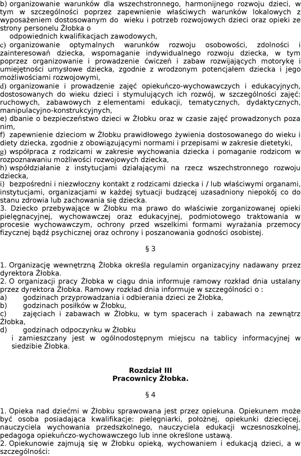 wspomaganie indywidualnego rozwoju dziecka, w tym poprzez organizowanie i prowadzenie ćwiczeń i zabaw rozwijających motorykę i umiejętności umysłowe dziecka, zgodnie z wrodzonym potencjałem dziecka i