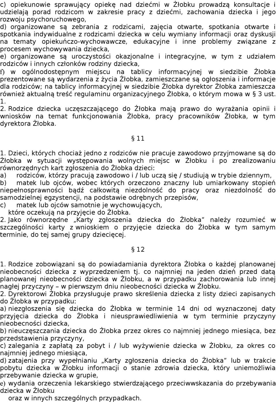 problemy związane z procesem wychowywania dziecka, e) organizowane są uroczystości okazjonalne i integracyjne, w tym z udziałem rodziców i innych członków rodziny dziecka, f) w ogólnodostępnym