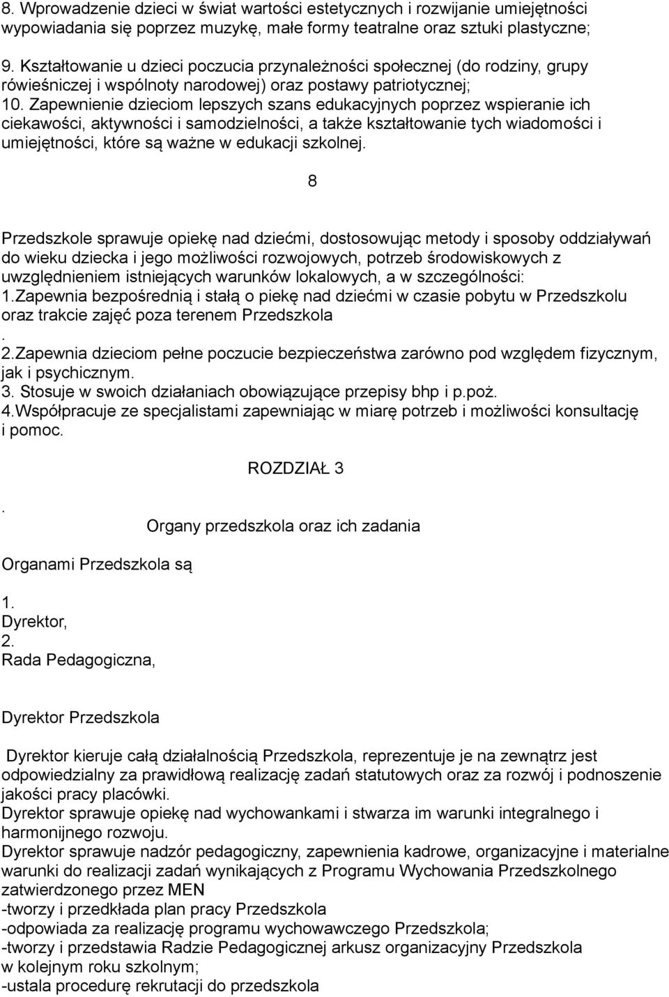 Zapewnienie dzieciom lepszych szans edukacyjnych poprzez wspieranie ich ciekawości, aktywności i samodzielności, a także kształtowanie tych wiadomości i umiejętności, które są ważne w edukacji