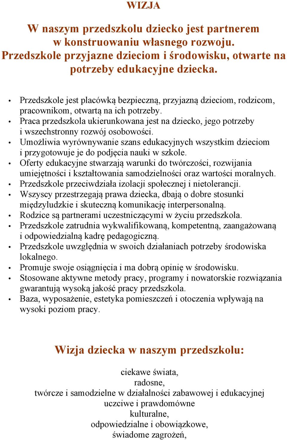 Praca przedszkola ukierunkowana jest na dziecko, jego potrzeby i wszechstronny rozwój osobowości.