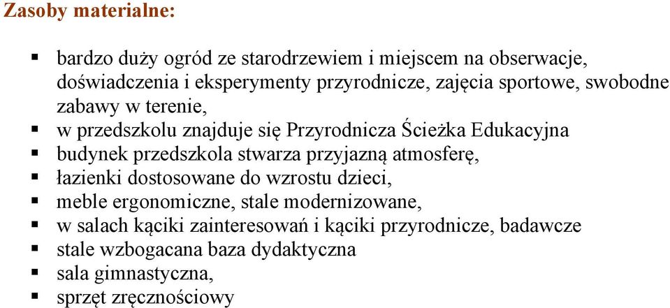 przedszkola stwarza przyjazną atmosferę, łazienki dostosowane do wzrostu dzieci, meble ergonomiczne, stale modernizowane,