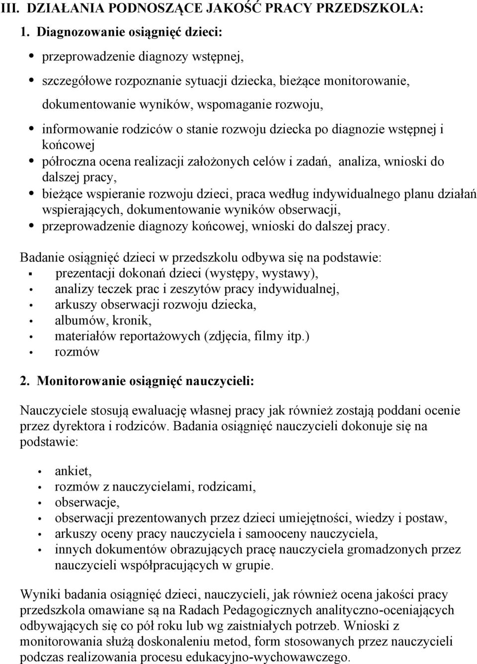 o stanie rozwoju dziecka po diagnozie wstępnej i końcowej półroczna ocena realizacji założonych celów i zadań, analiza, wnioski do dalszej pracy, bieżące wspieranie rozwoju dzieci, praca według