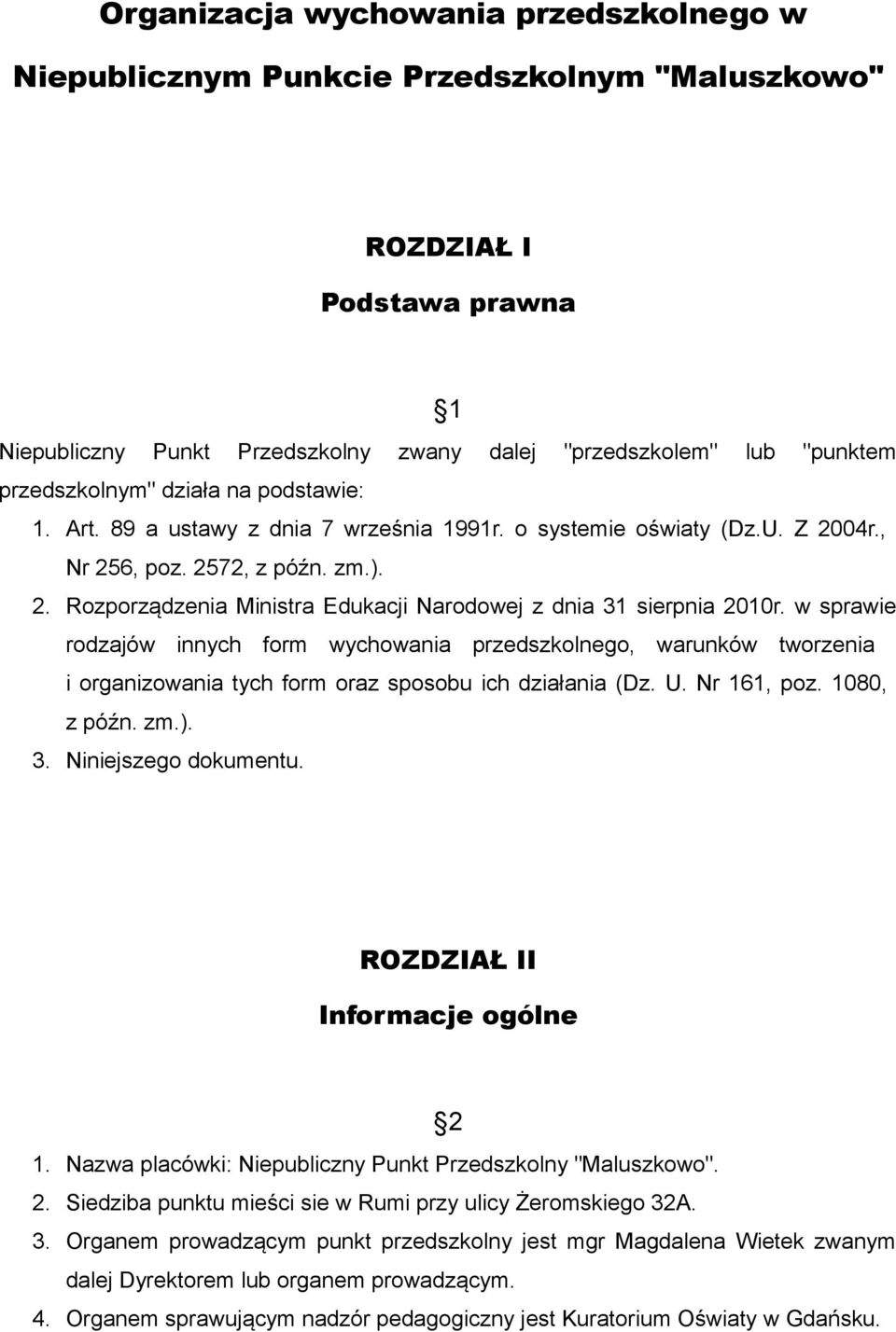 w sprawie rodzajów innych form wychowania przedszkolnego, warunków tworzenia i organizowania tych form oraz sposobu ich działania (Dz. U. Nr 161, poz. 1080, z późn. zm.). 3. Niniejszego dokumentu.