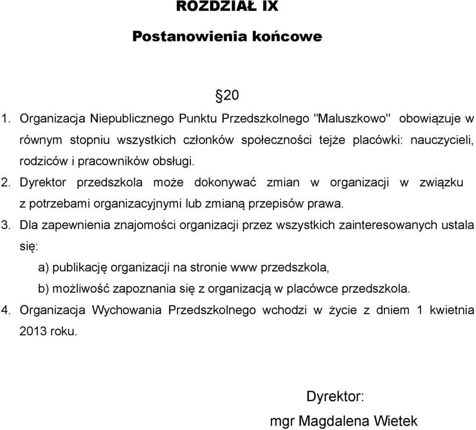 pracowników obsługi. 2. Dyrektor przedszkola może dokonywać zmian w organizacji w związku z potrzebami organizacyjnymi lub zmianą przepisów prawa. 3.