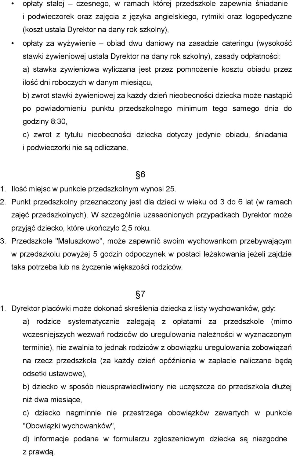 kosztu obiadu przez ilość dni roboczych w danym miesiącu, b) zwrot stawki żywieniowej za każdy dzień nieobecności dziecka może nastąpić po powiadomieniu punktu przedszkolnego minimum tego samego dnia