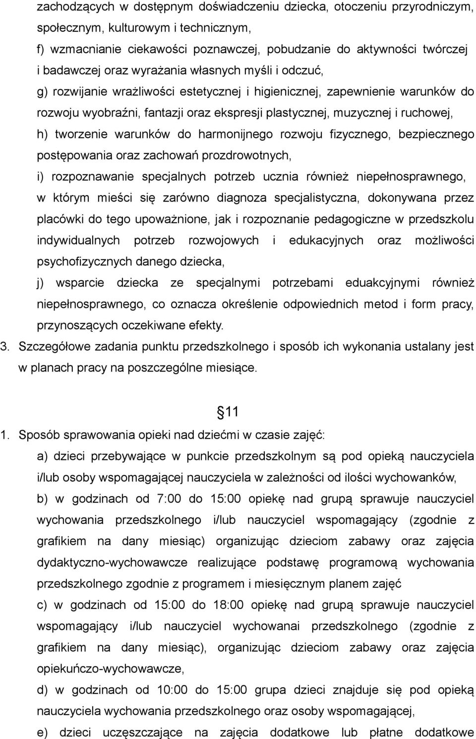 tworzenie warunków do harmonijnego rozwoju fizycznego, bezpiecznego postępowania oraz zachowań prozdrowotnych, i) rozpoznawanie specjalnych potrzeb ucznia również niepełnosprawnego, w którym mieści