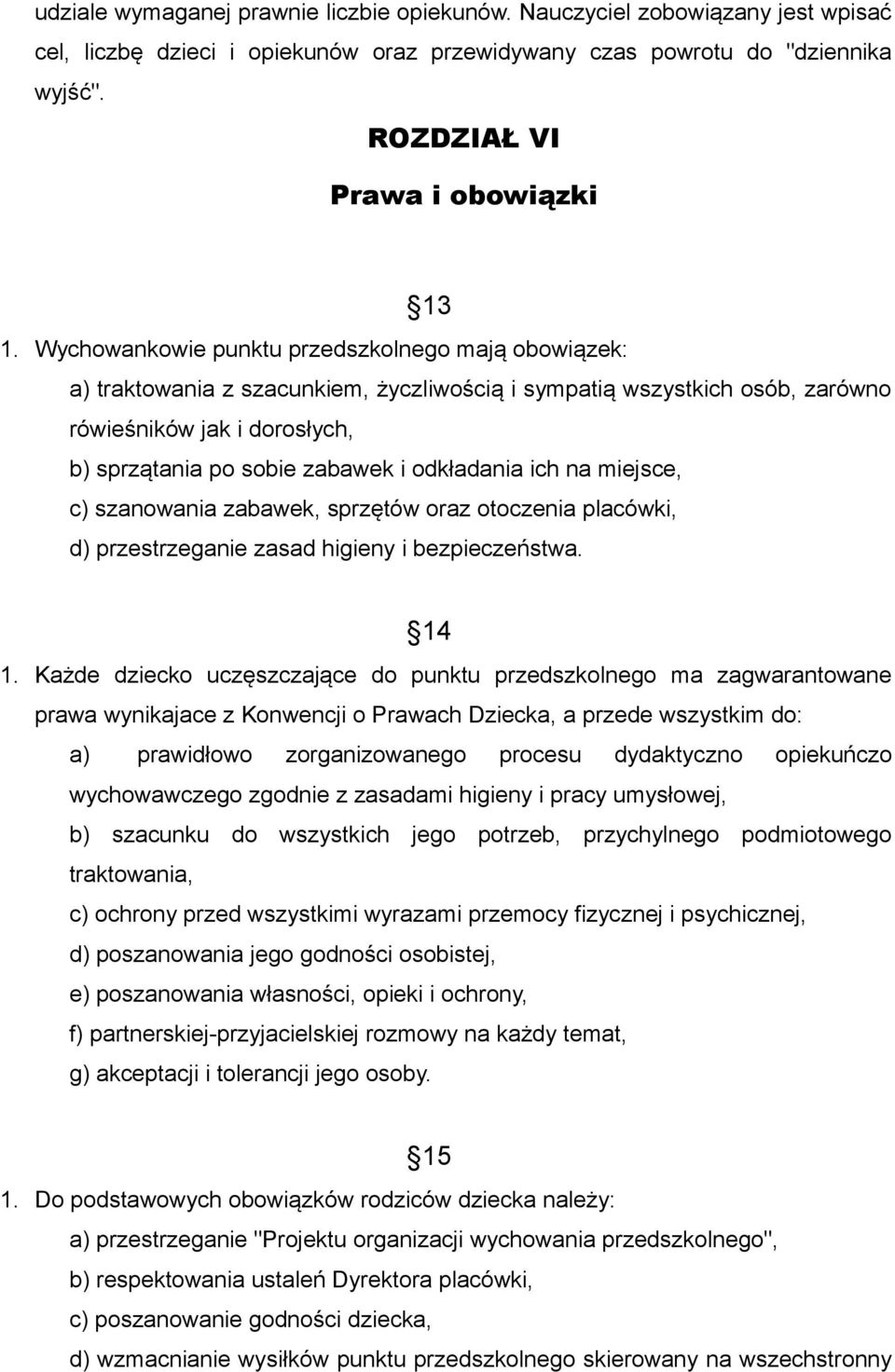 odkładania ich na miejsce, c) szanowania zabawek, sprzętów oraz otoczenia placówki, d) przestrzeganie zasad higieny i bezpieczeństwa. 14 1.