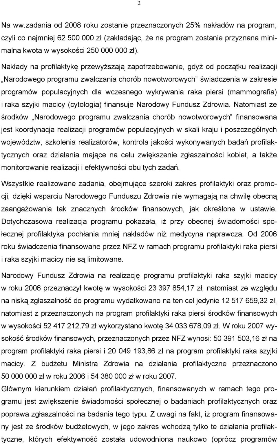 wykrywania raka piersi (mammografia) i raka szyjki macicy (cytologia) finansuje Narodowy Fundusz Zdrowia.