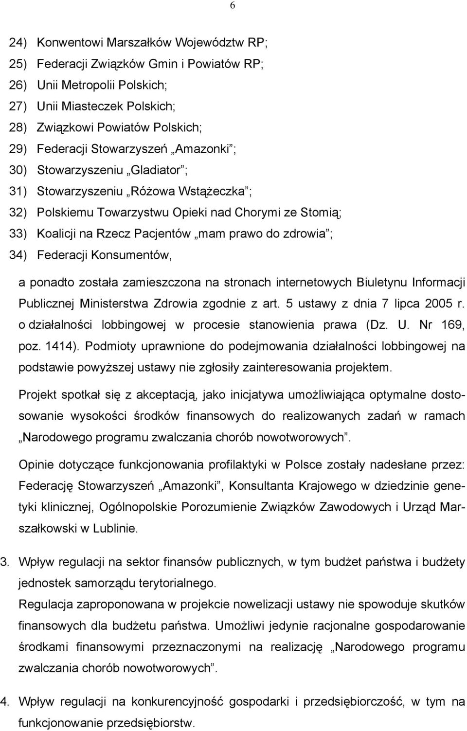 zdrowia ; 34) Federacji Konsumentów, a ponadto została zamieszczona na stronach internetowych Biuletynu Informacji Publicznej Ministerstwa Zdrowia zgodnie z art. 5 ustawy z dnia 7 lipca 2005 r.