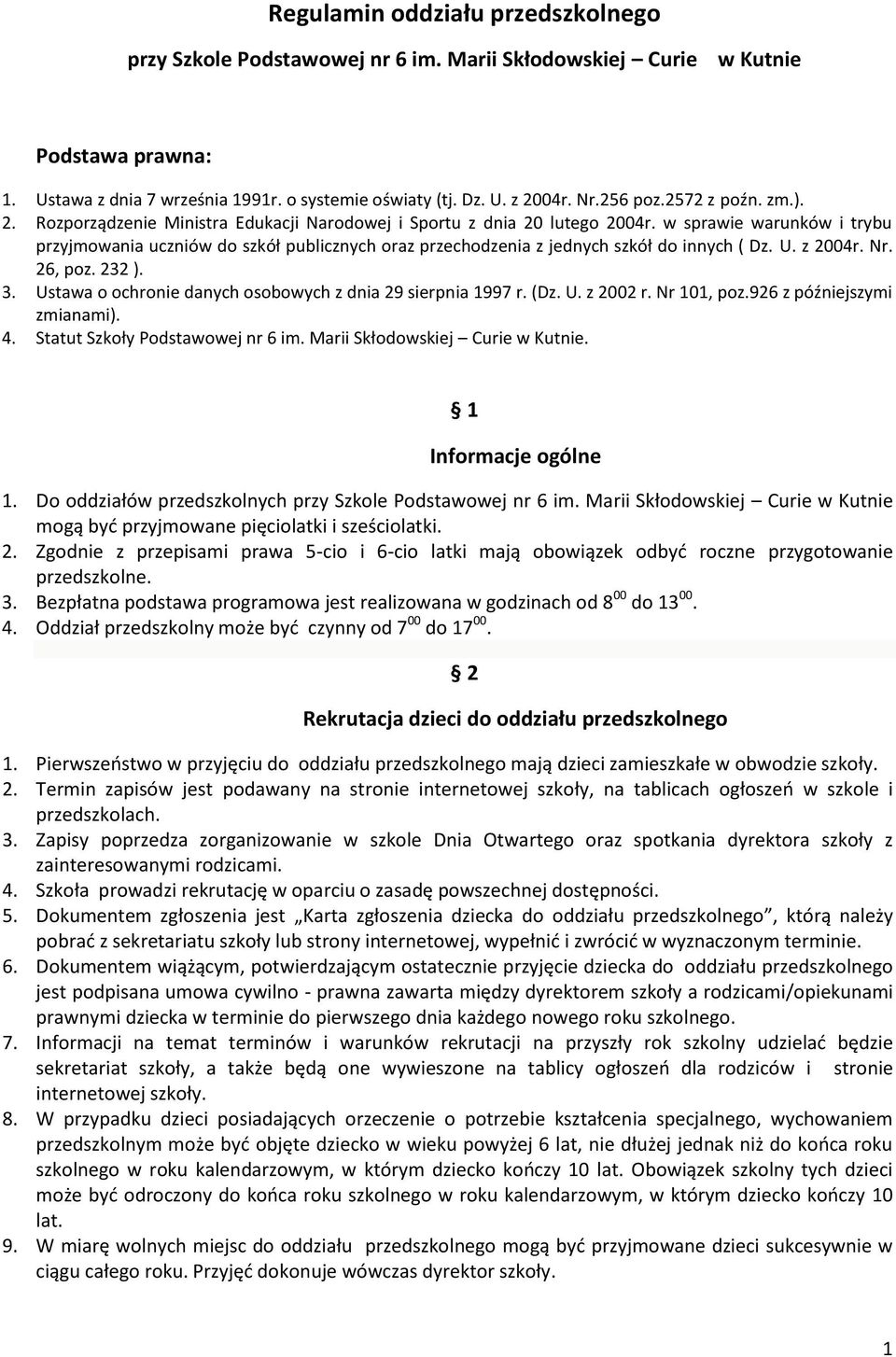 w sprawie warunków i trybu przyjmowania uczniów do szkół publicznych oraz przechodzenia z jednych szkół do innych ( Dz. U. z 2004r. Nr. 26, poz. 232 ). 3.