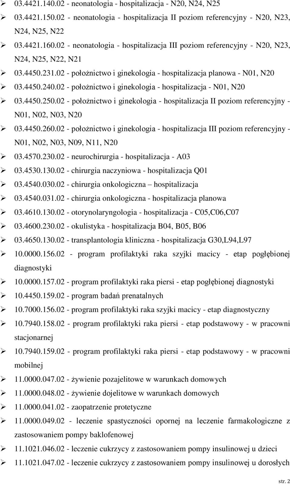 02 - położnictwo i ginekologia - hospitalizacja - N01, N20 03.4450.250.02 - położnictwo i ginekologia - hospitalizacja II poziom referencyjny - N01, N02, N03, N20 03.4450.260.