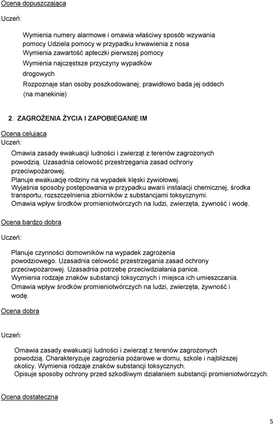 ZAGROŻENIA ŻYCIA I ZAPOBIEGANIE IM Ocena celująca Omawia zasady ewakuacji ludności i zwierząt z terenów zagrożonych powodzią. Uzasadnia celowość przestrzegania zasad ochrony przeciwpożarowej.