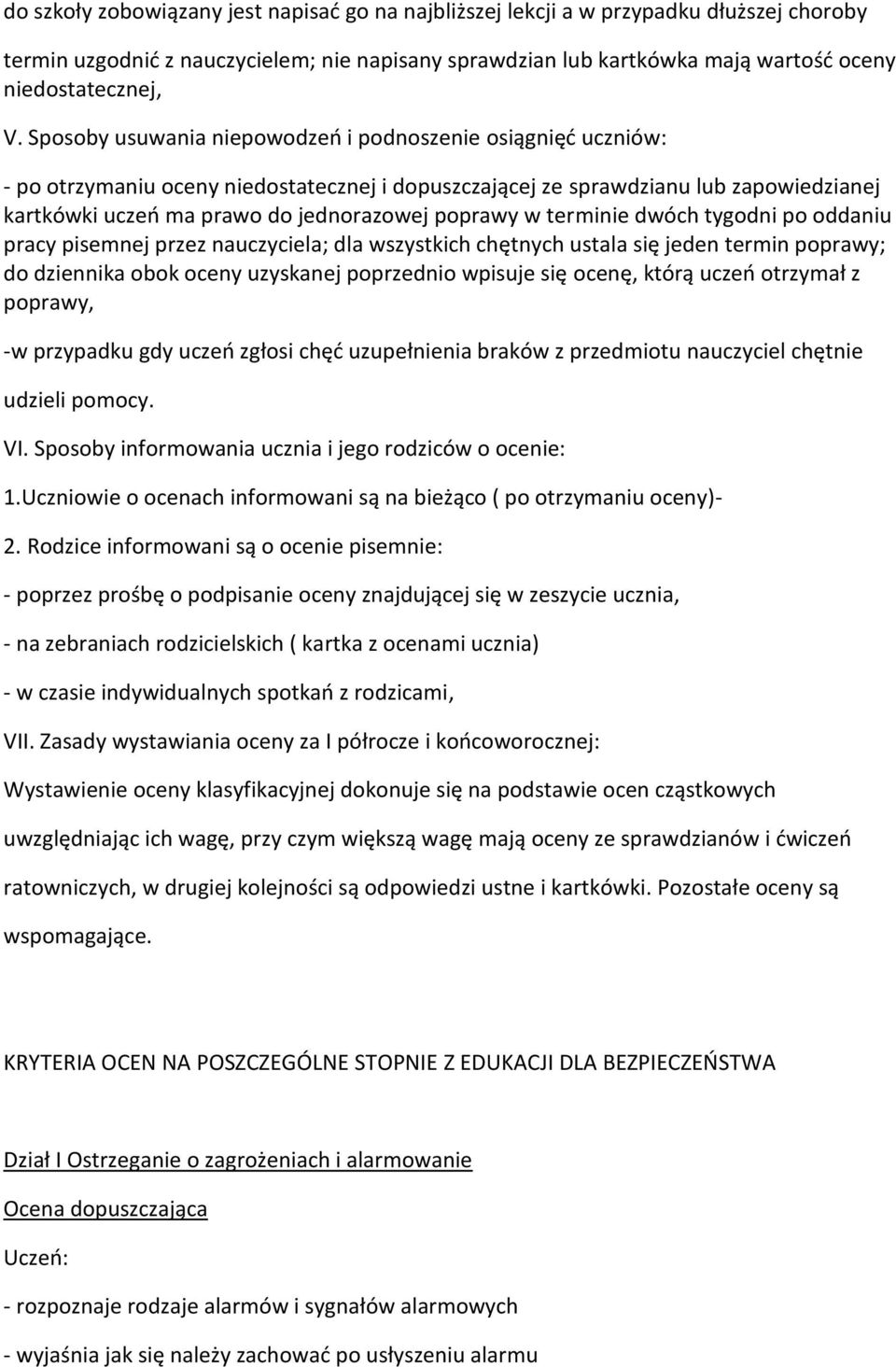 w terminie dwóch tygodni po oddaniu pracy pisemnej przez nauczyciela; dla wszystkich chętnych ustala się jeden termin poprawy; do dziennika obok oceny uzyskanej poprzednio wpisuje się ocenę, którą